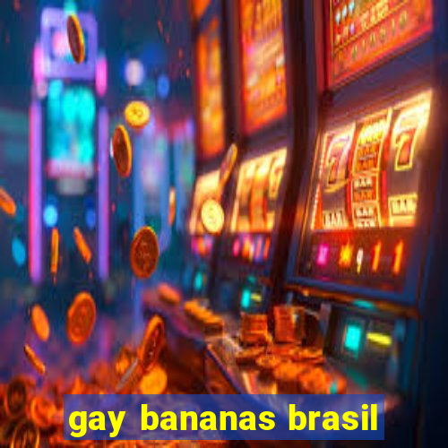 gay bananas brasil